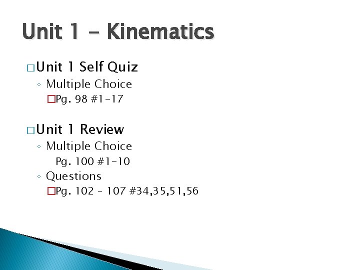 Unit 1 - Kinematics � Unit 1 Self Quiz ◦ Multiple Choice �Pg. 98