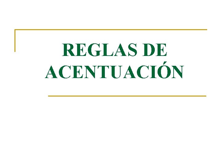 REGLAS DE ACENTUACIÓN REGLAS DE ACENTUACIÓN