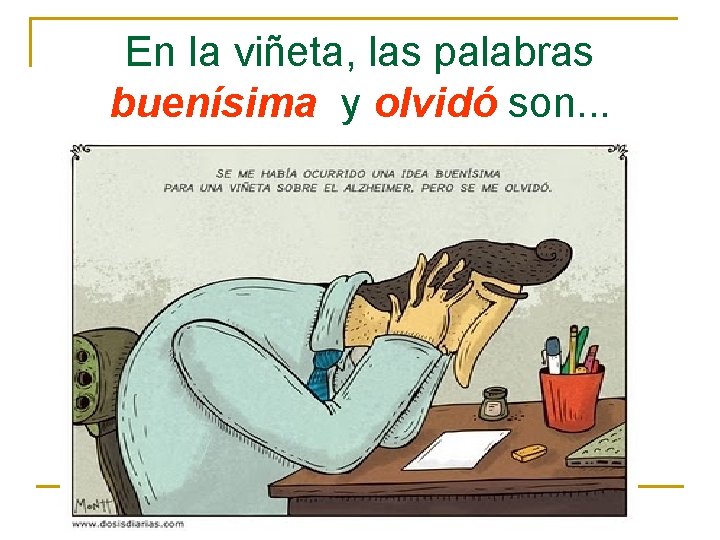 En la viñeta, las palabras buenísima y olvidó son. . . En la viñeta, las palabras buenísima y olvidó son. . .