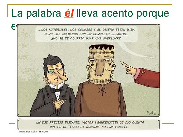 La palabra él lleva acento porque es. . . La palabra él lleva acento porque es. . .