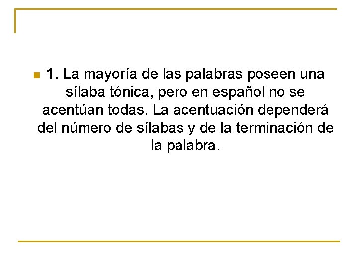 1. La mayoría de las palabras poseen una sílaba tónica, pero en español no 1. La mayoría de las palabras poseen una sílaba tónica, pero en español no