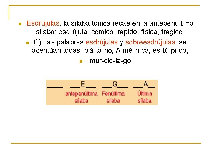 n Esdrújulas: la sílaba tónica recae en la antepenúltima sílaba: esdrújula, cómico, rápido, física, n Esdrújulas: la sílaba tónica recae en la antepenúltima sílaba: esdrújula, cómico, rápido, física,