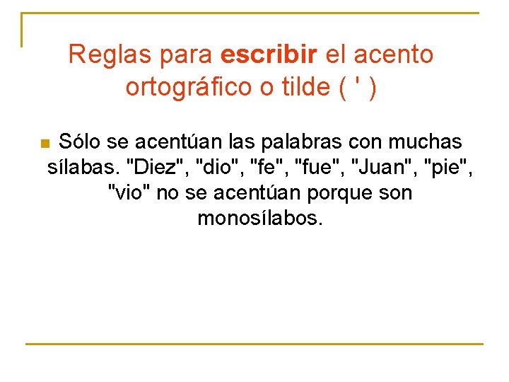 Reglas para escribir el acento ortográfico o tilde ( ' ) Sólo se acentúan Reglas para escribir el acento ortográfico o tilde ( ' ) Sólo se acentúan