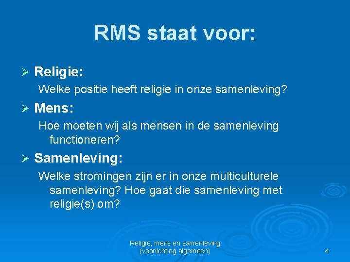 RMS staat voor: Ø Religie: Welke positie heeft religie in onze samenleving? Ø Mens: