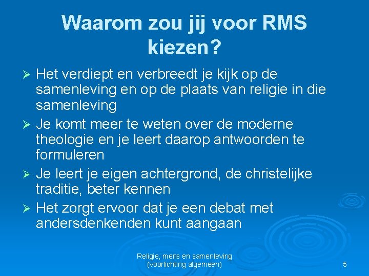 Waarom zou jij voor RMS kiezen? Het verdiept en verbreedt je kijk op de