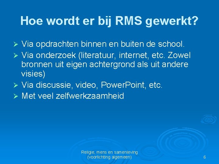 Hoe wordt er bij RMS gewerkt? Via opdrachten binnen en buiten de school. Ø