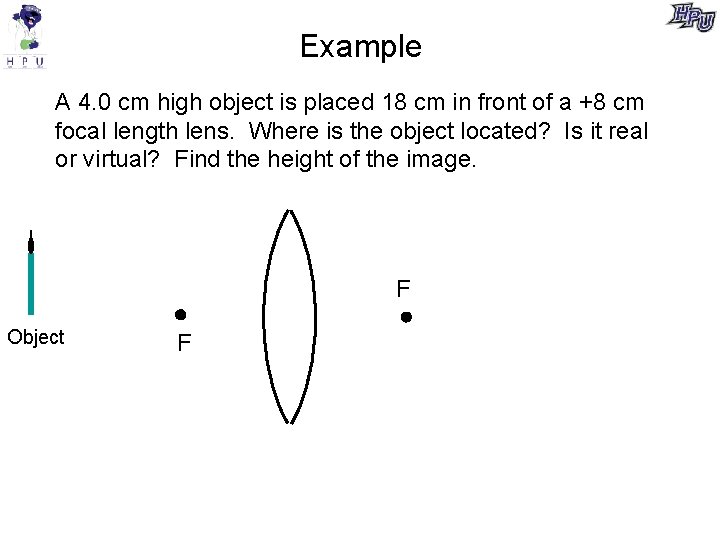 Example A 4. 0 cm high object is placed 18 cm in front of Example A 4. 0 cm high object is placed 18 cm in front of