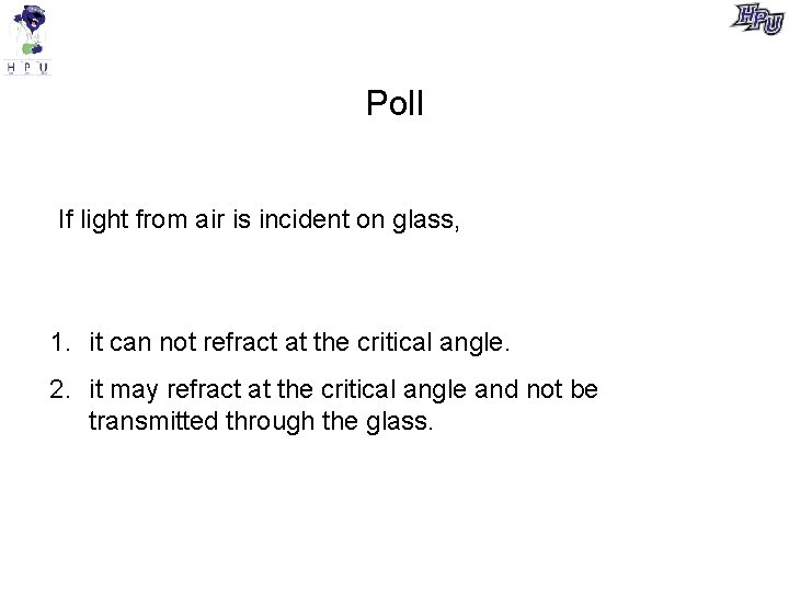 Poll If light from air is incident on glass, 1. it can not refract Poll If light from air is incident on glass, 1. it can not refract