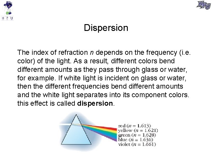Dispersion The index of refraction n depends on the frequency (i. e. color) of Dispersion The index of refraction n depends on the frequency (i. e. color) of