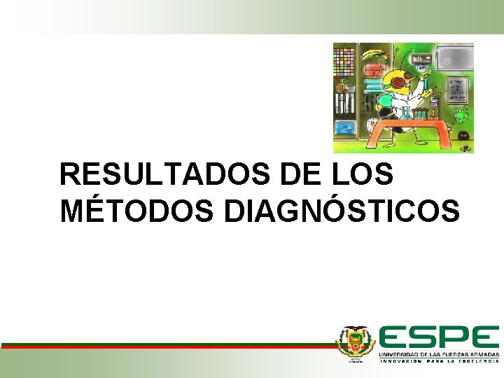 RESULTADOS DE LOS MÉTODOS DIAGNÓSTICOS RESULTADOS DE LOS MÉTODOS DIAGNÓSTICOS
