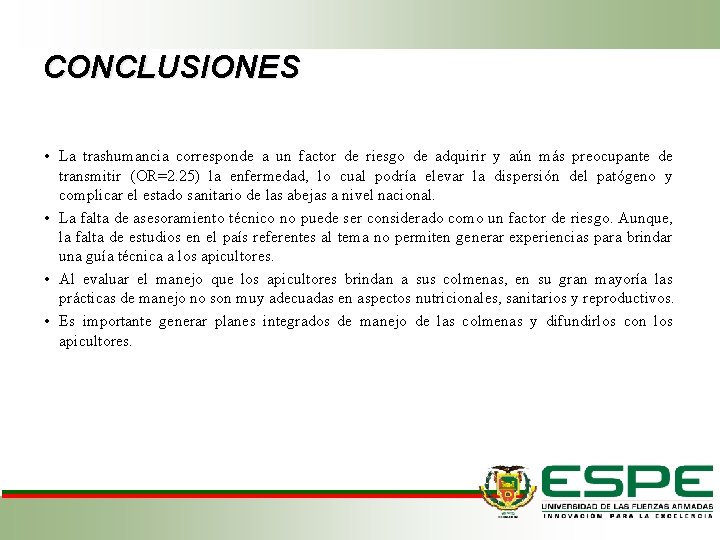 CONCLUSIONES • La captura de enjambres no se constituyó en un factor de riesgo CONCLUSIONES • La captura de enjambres no se constituyó en un factor de riesgo