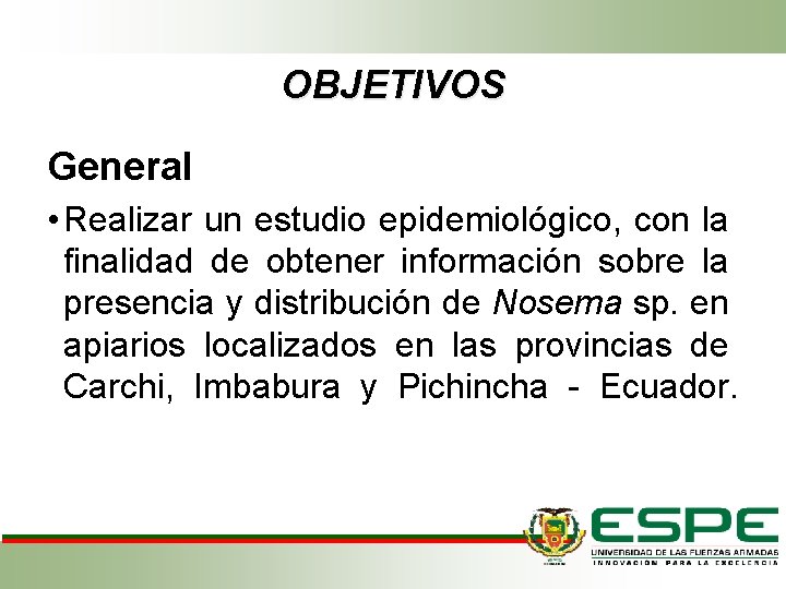 OBJETIVOS General • Realizar un estudio epidemiológico, con la finalidad de obtener información sobre OBJETIVOS General • Realizar un estudio epidemiológico, con la finalidad de obtener información sobre