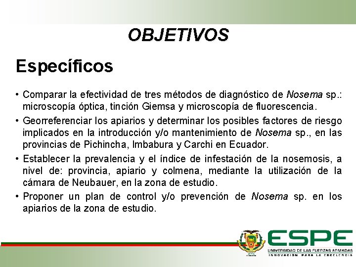 OBJETIVOS Específicos • Comparar la efectividad de tres métodos de diagnóstico de Nosema sp.