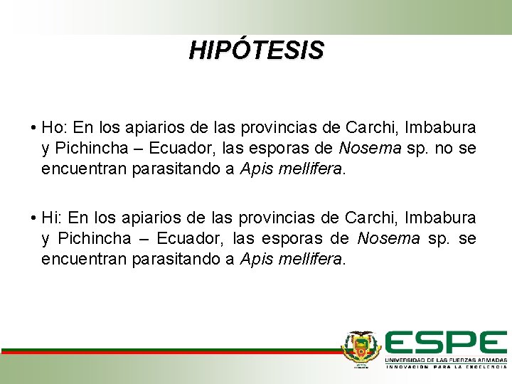 HIPÓTESIS • Ho: En los apiarios de las provincias de Carchi, Imbabura y Pichincha