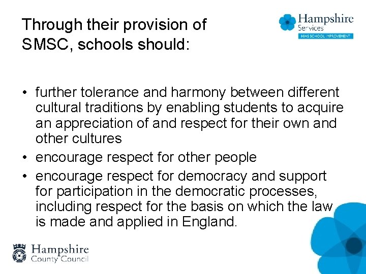 Through their provision of SMSC, schools should: • further tolerance and harmony between different