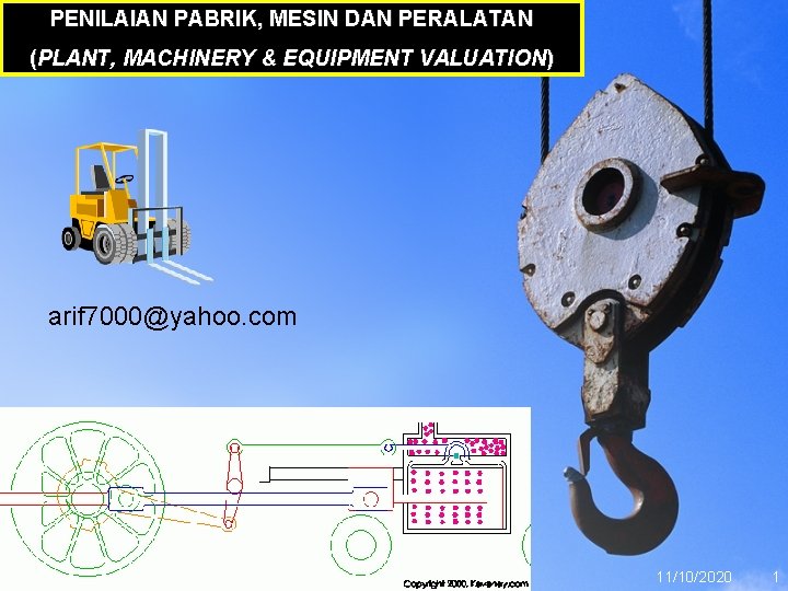 PENILAIAN PABRIK, MESIN DAN PERALATAN (PLANT, MACHINERY & EQUIPMENT VALUATION) arif 7000@yahoo. com 11/10/2020