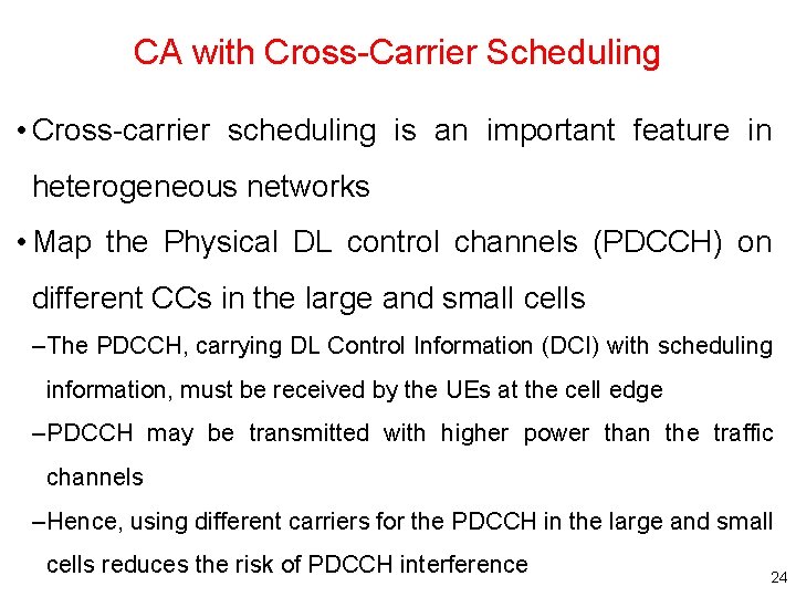 CA with Cross-Carrier Scheduling • Cross-carrier scheduling is an important feature in heterogeneous networks CA with Cross-Carrier Scheduling • Cross-carrier scheduling is an important feature in heterogeneous networks