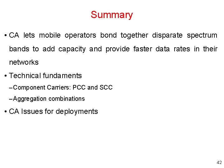 Summary • CA lets mobile operators bond together disparate spectrum bands to add capacity Summary • CA lets mobile operators bond together disparate spectrum bands to add capacity