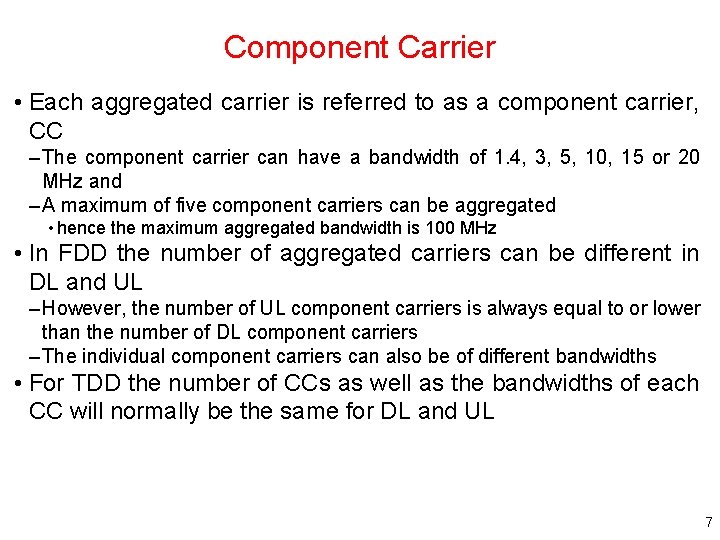 Component Carrier • Each aggregated carrier is referred to as a component carrier, CC Component Carrier • Each aggregated carrier is referred to as a component carrier, CC