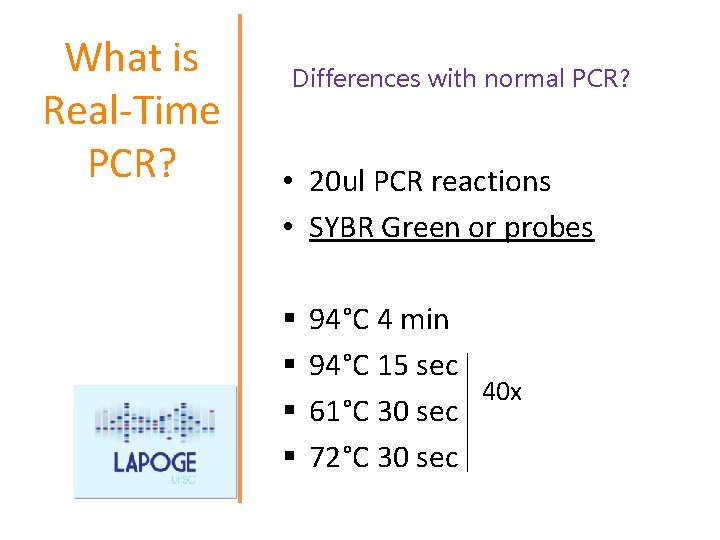 What is Real-Time PCR? Differences with normal PCR? • 20 ul PCR reactions •