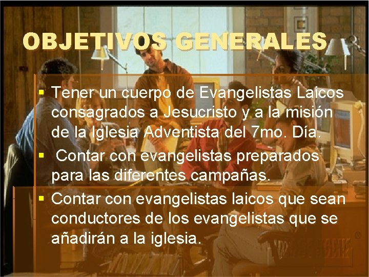 OBJETIVOS GENERALES § Tener un cuerpo de Evangelistas Laicos consagrados a Jesucristo y a