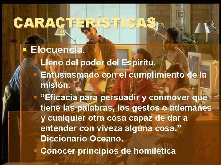 CARACTERÍSTICAS § Elocuencia. § Lleno del poder del Espíritu. § Entusiasmado con el cumplimiento