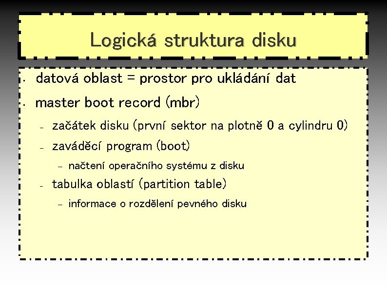 Logická struktura disku • datová oblast = prostor pro ukládání dat • master boot
