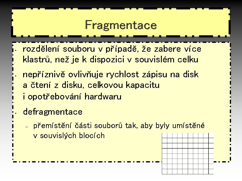 Fragmentace • • • rozdělení souboru v případě, že zabere více klastrů, než je