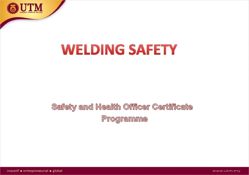 WELDING SAFETY Safety and Health Officer Certificate Programme 