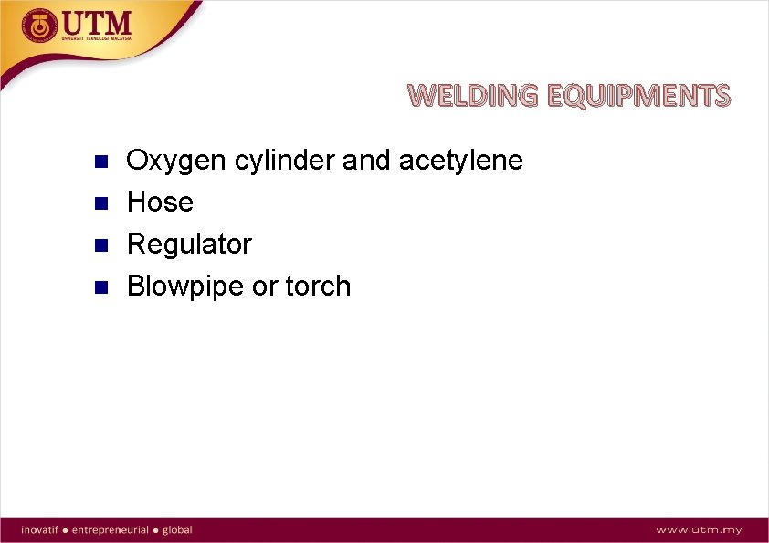 WELDING EQUIPMENTS Oxygen cylinder and acetylene Hose Regulator Blowpipe or torch 