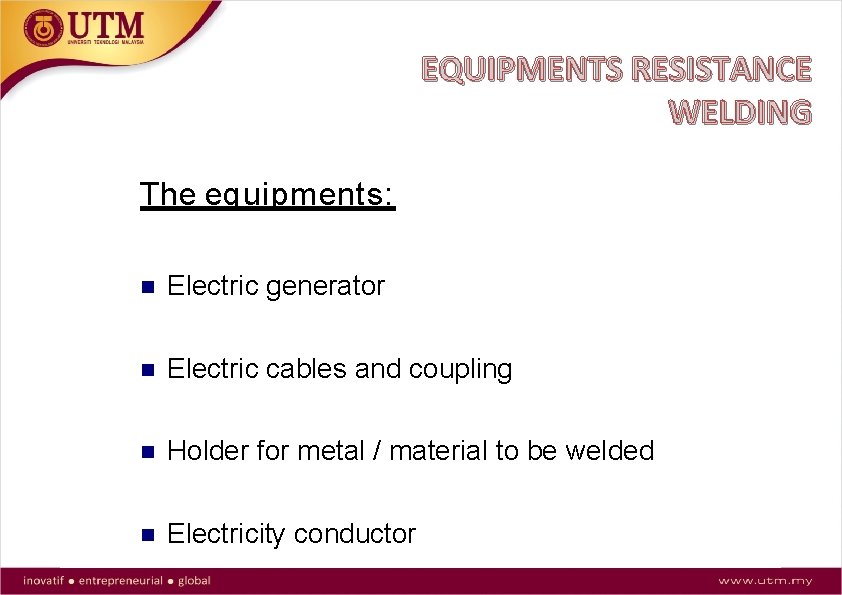 EQUIPMENTS RESISTANCE WELDING The equipments: Electric generator Electric cables and coupling Holder for metal