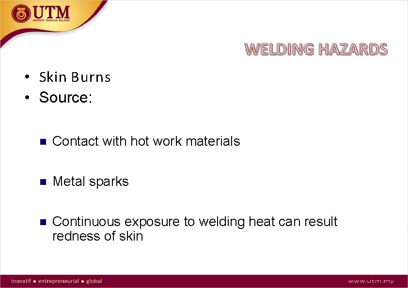 WELDING HAZARDS • Skin Burns • Source: Contact with hot work materials Metal sparks