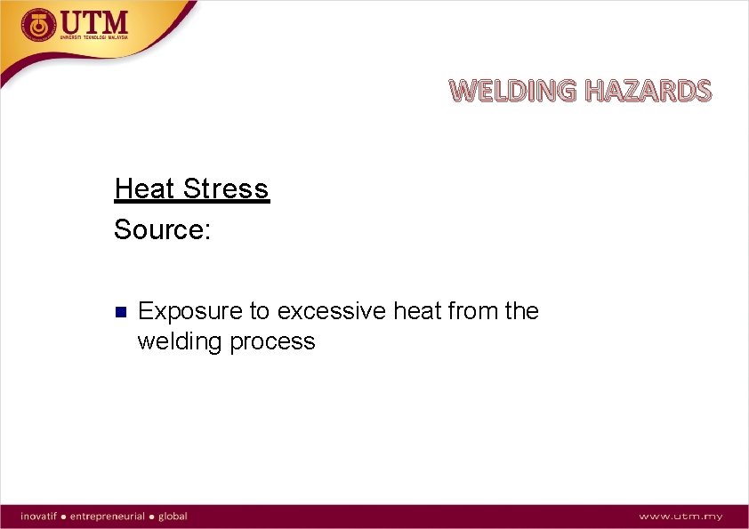 WELDING HAZARDS Heat Stress Source: Exposure to excessive heat from the welding process 