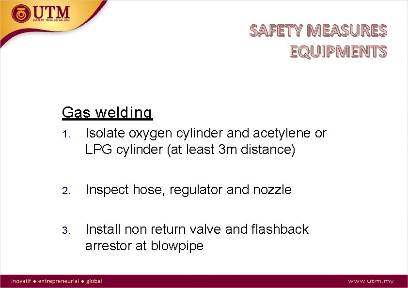 SAFETY MEASURES EQUIPMENTS Gas welding 1. Isolate oxygen cylinder and acetylene or LPG cylinder