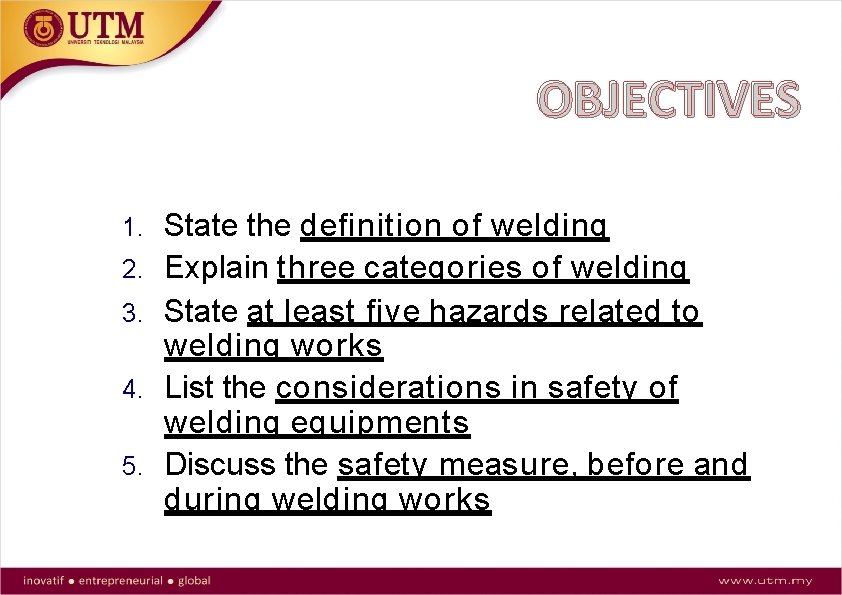 OBJECTIVES 1. 2. 3. 4. 5. State the definition of welding Explain three categories