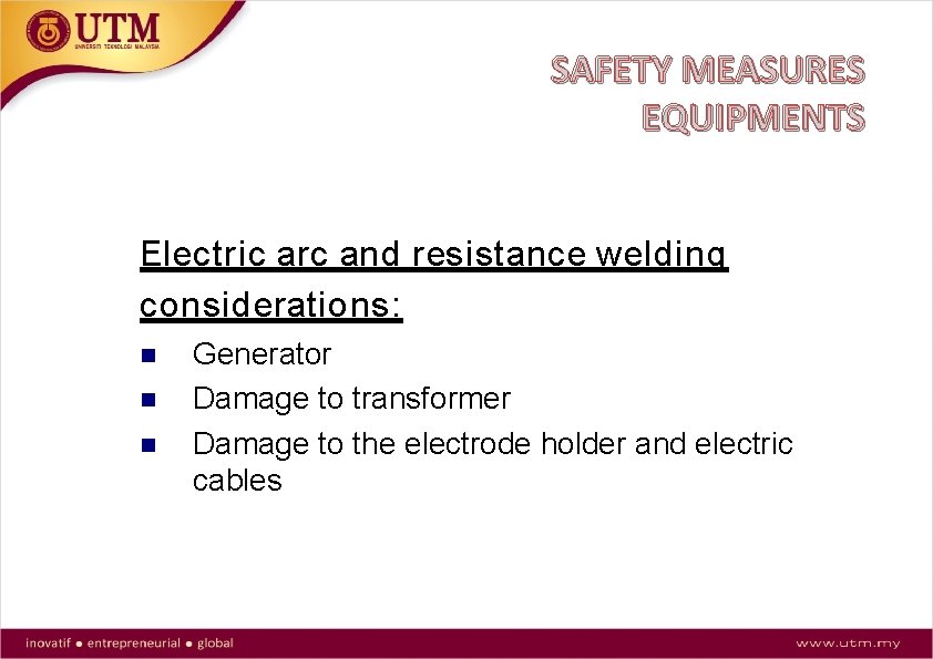 SAFETY MEASURES EQUIPMENTS Electric arc and resistance welding considerations: Generator Damage to transformer Damage