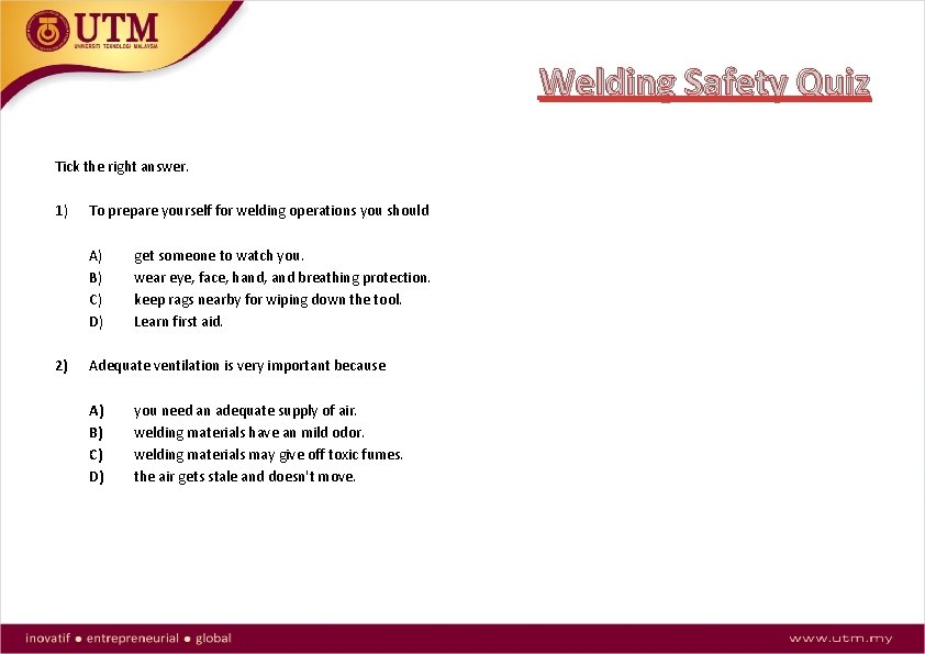 Welding Safety Quiz Tick the right answer. 1) To prepare yourself for welding operations