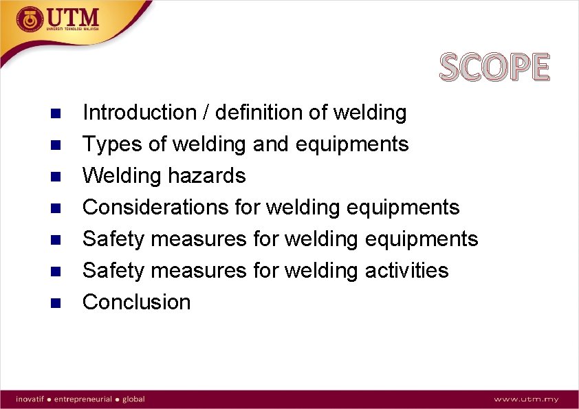 SCOPE Introduction / definition of welding Types of welding and equipments Welding hazards Considerations