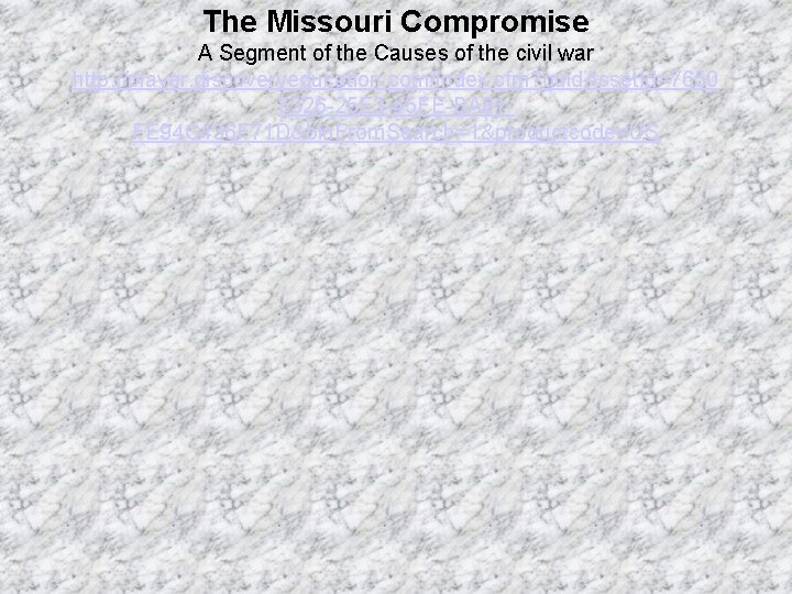 The Missouri Compromise A Segment of the Causes of the civil war http: //player.