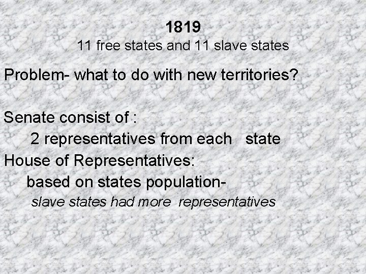1819 11 free states and 11 slave states Problem- what to do with new