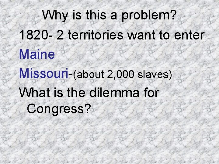 Why is this a problem? 1820 - 2 territories want to enter Maine Missouri-(about