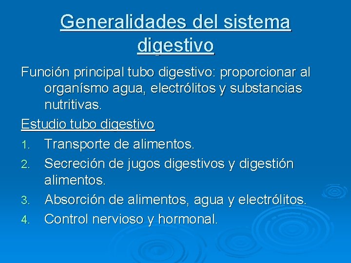 Generalidades del sistema digestivo Función principal tubo digestivo: proporcionar al organísmo agua, electrólitos y