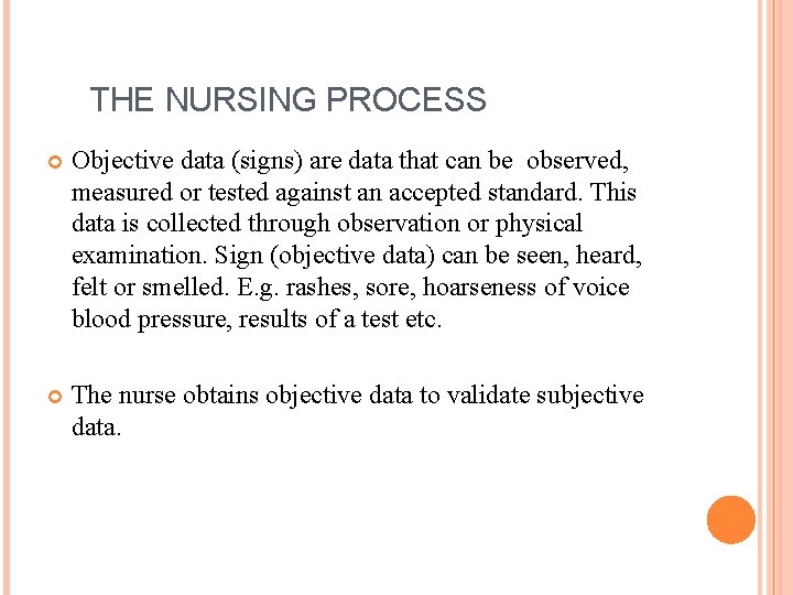 THE NURSING PROCESS Objective data (signs) are data that can be observed, measured or