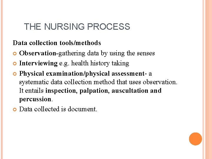 THE NURSING PROCESS Data collection tools/methods Observation-gathering data by using the senses Interviewing e.