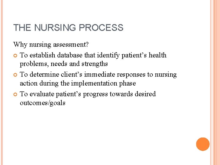 THE NURSING PROCESS Why nursing assessment? To establish database that identify patient’s health problems,