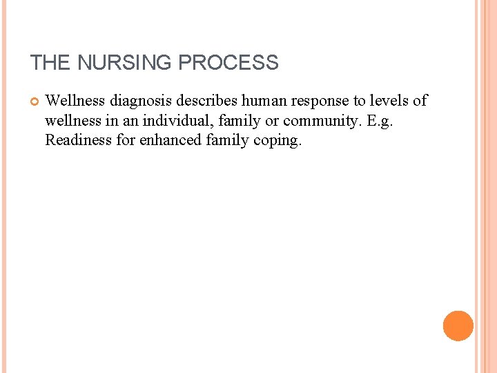 THE NURSING PROCESS Wellness diagnosis describes human response to levels of wellness in an