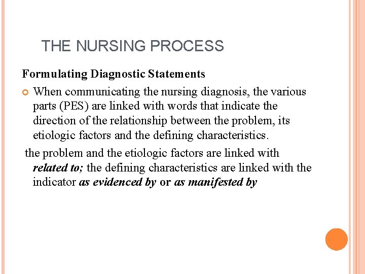 THE NURSING PROCESS Formulating Diagnostic Statements When communicating the nursing diagnosis, the various parts