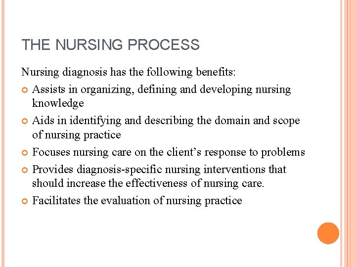 THE NURSING PROCESS Nursing diagnosis has the following benefits: Assists in organizing, defining and