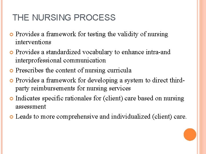 THE NURSING PROCESS Provides a framework for testing the validity of nursing interventions Provides