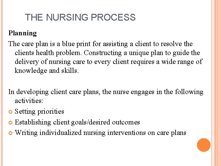 THE NURSING PROCESS Planning The care plan is a blue print for assisting a